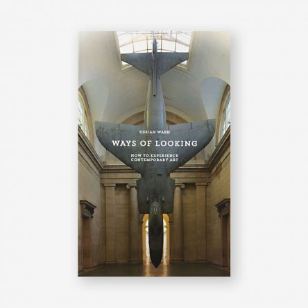 Ways of Looking: How to Experience Contemporary Art