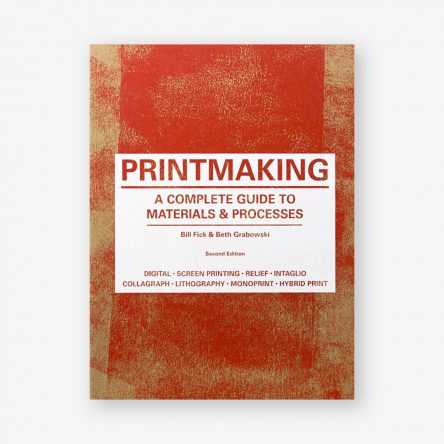 Printmaking: A Complete Guide to Materials & Processes, Second Edition