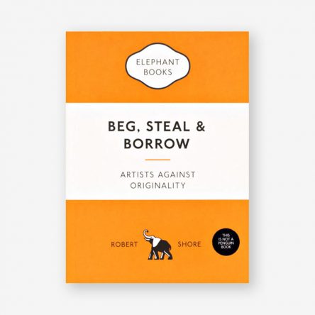 Beg, Steal and Borrow: Artists against Originality