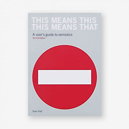 This Means This, This Means That: A User’s Guide to Semiotics, Second Edition
