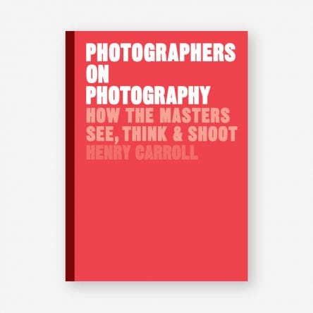 Photographers on Photography: How the Masters See, Think and Shoot