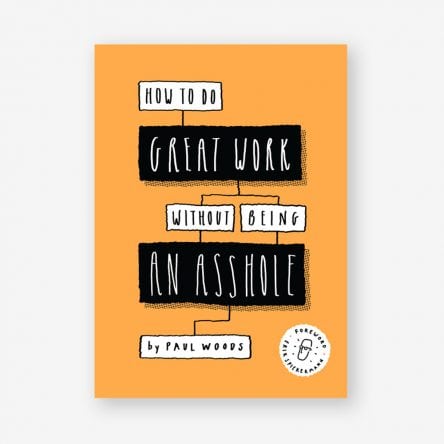 How to Do Great Work Without Being an Asshole