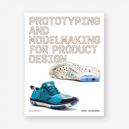 Prototyping and Modelmaking for Product Designers, Second Edition