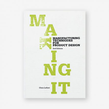 Making It: Manufacturing Techniques for Product Design, Second Edition