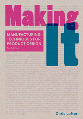 Making It: Manufacturing Techniques for Product Design, Third Edition - Product Thumbnail