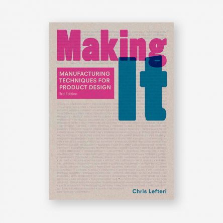 Making It: Manufacturing Techniques for Product Design, Third Edition