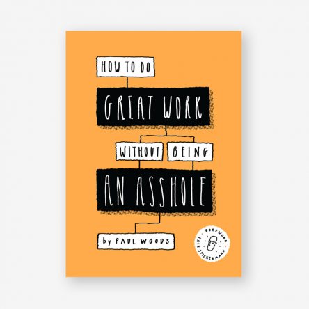 How to Do Great Work Without Being an Asshole