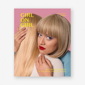 Girl on Girl Art and Photography in the Age of the Female Gaze Laurence King Publishing