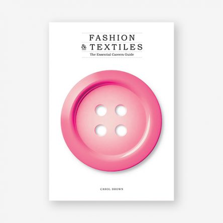 Fashion & Textiles: The Essential Careers Guide