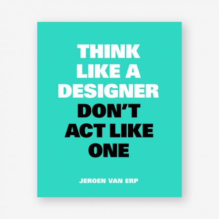 Think Like A Designer, Don’t Act Like One