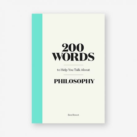200 Words to Help You Talk About Philosophy